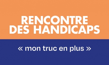 Rencontre des handicaps : « Mon truc en plus »